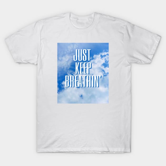 Just keep breathing T-Shirt by paperbee